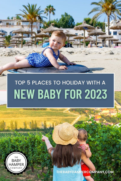 Top 5 Places to Holiday with a New Baby for 2023