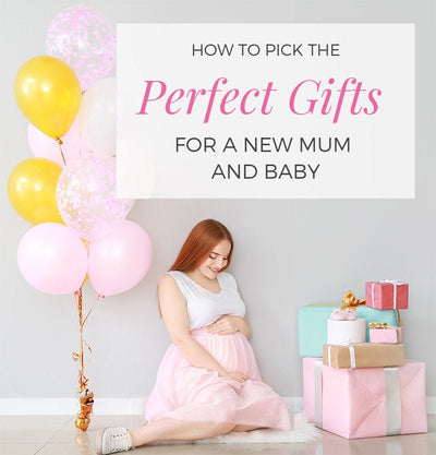 How To Pick The Perfect Gifts For A New Mum And Baby